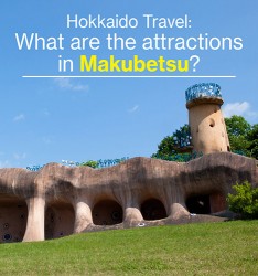 Hokkaido Travel:  What are the attractions in Makubetsu?